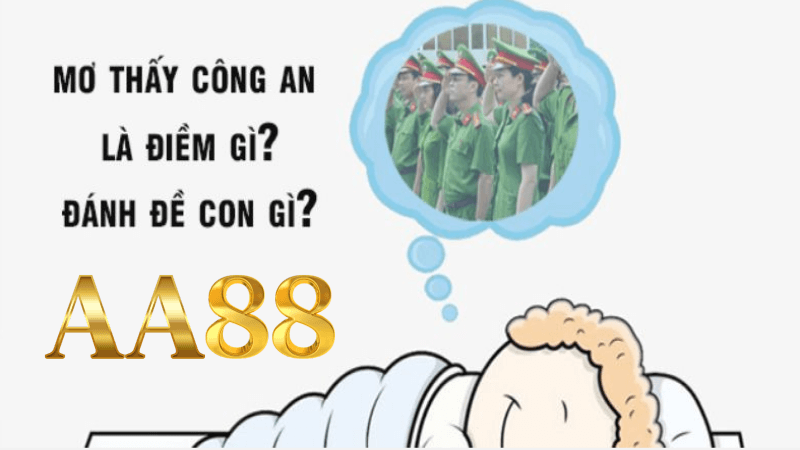 Mơ thấy công an là điềm gì? dánh đề con gì?